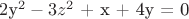 $2$y^2 - 3z^2$ + x + 4y = 0$$