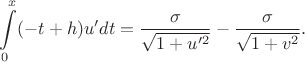 $$\int \limits _0^x(-t+h)u'dt=\dfrac {\sigma }{\sqrt {1+u'^ {2}}}-\dfrac {\sigma }{\sqrt {1+v^2}}.$$