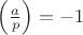$\left(\frac{a}{p}\right)=-1$