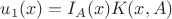 $u_1(x) = I_A(x)K(x,A)$