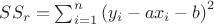 $SS_r=\sum_{i=1}^n{ \left( y_i-a x_i-b \right) ^2}$
