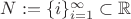 $N:=\{i\}_{i=1}^{\infty} \subset \mathbb R$