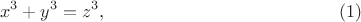$$x^3+y^3=z^3,\eqno(1)$$