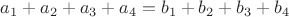 $a_1+a_2+a_3+a_4=b_1+b_2+b_3+b_4$