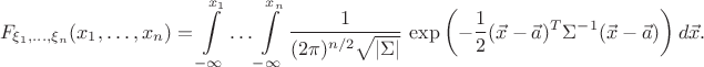 $$F_{\xi_1,\ldots,\xi_n}(x_1,\ldots,x_n) = \int\limits_{-\infty}^{x_1}\ldots\int\limits_{-\infty}^{x_n} \dfrac{1}{(2\pi)^{n/2}\sqrt{|\Sigma|}}\, \exp\left(-\dfrac12 (\vec x-\vec a)^T\Sigma^{-1}(\vec x-\vec a)\right) d\vec x. $$