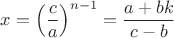$x=\left(\dfrac{c}{a}\right)^{n-1}=\dfrac{a+bk}{c-b}$