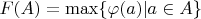 $F(A)=\max\{\varphi (a) |a \in A\}$