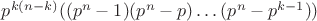 $p^{k(n-k)}((p^n-1)(p^n-p) \dots (p^n-p^{k-1}))$