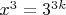 $x^3 = 3^{3k}$