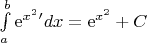 $\int\limits_a^b \mathrm{e}^{x^2}' dx=\mathrm{e}^{x^2}+C$
