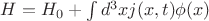 $H = H_0 + \int d^3 x j(x,t) \phi(x)$