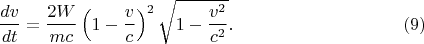 $$\frac{dv}{dt}=\frac{2W}{mc}\left(1-\frac vc\right)^2\sqrt{1-\frac{v^2}{c^2}}.\eqno(9)$$