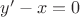 $y'-x=0$