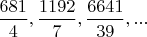 $\dfrac{681}{4},\dfrac{1192}{7},\dfrac{6641}{39},...$