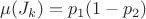 $\mu(J_k)=p_1(1-p_2)$ $\mu(J_k)=p_1(1-p_2)$