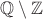 $ \mathbb{Q}\setminus \mathbb{Z} $