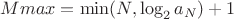 $Mmax = \min(N, \log_2{a_N}) + 1$