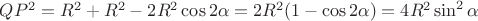$QP^2=R^2+R^2-2R^2\cos 2\alpha=2R^2(1-\cos 2\alpha)=4R^2 \sin^2 \alpha$