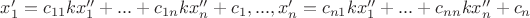 $x_1'=c_{11}kx_1''+...+c_{1n}kx_n''+c_1, ...,x_n'=c_{n1}kx_1''+...+c_{nn}kx_n''+c_n$