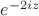 $e^{-2iz}$
