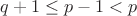 $q+1\le p-1<p $