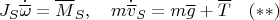 $$J_S\dot{\overline \omega}=\overline M_S,\quad m\dot{\overline v}_S= m\overline g+\overline T\quad (**)$$