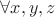 $\forall x, y, z$ $\forall x, y, z$