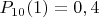 $P_{10}(1)=0,4$