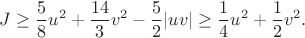 $$J\ge\frac58u^2+\frac{14}{3}v^2-\frac52|uv|
\ge\frac14u^2+\frac12v^2.$$