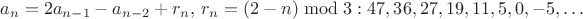 $a_{n}=2a_{n-1}-a_{n-2}+r_n,\,r_n=(2-n)\bmod3: 47,36,27,19,11,5,0,-5,\ldots$