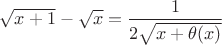 $\sqrt{x+1}-\sqrt{x}=\dfrac{1}{2\sqrt{x+\theta(x)}}$