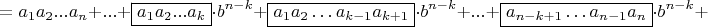 $$ = {a_1}{a_2}...{a_n} + ... + \boxed{{a_1}{a_2}...{a_k}} \cdot b^{n - k} + \boxed{{a_1}{a_2} \ldots a_{k - 1} a_{k + 1}} \cdot b^{n - k} + ... + \boxed {a_{n - k + 1} \ldots a_{n - 1} a_n} \cdot b^{n - k} +$$