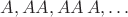 $A,AA,AA\,A,\ldots$