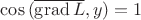 $\cos{(\overline{\operatorname{grad}L},y)}=1$