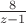 $ \frac {8} {z-1} $