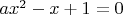 $ax^2-x+1=0$