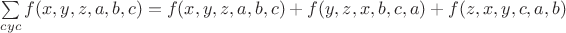 $\sum\limits_{cyc}f(x,y,z,a,b,c)=f(x,y,z,a,b,c)+f(y,z,x,b,c,a)+f(z,x,y,c,a,b)$