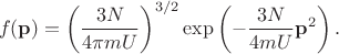 $$f(\mathbf p) = \left( \frac {3N} {4 \pi m U} \right) ^{3/2} \exp \left( - \frac {3N} {4mU} \mathbf p^2 \right).$$