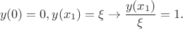 $$ y(0) = 0, y(x_1) = \xi \to \frac{y(x_1)}{\xi} = 1. $$