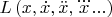 $L\left( {x,\dot x,\ddot x,\dddot x...} \right)$