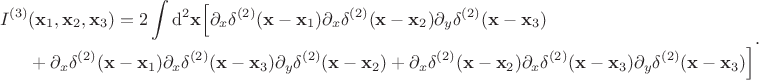 $$
\begin{align}
I^{(3)}&(\mathbf{x}_1,\mathbf{x}_2,\mathbf{x}_3) 
=
2 \int \mathrm{d}^2\mathbf{x} \Big[\partial_{x} \delta^{(2)}(\mathbf{x} - \mathbf{x}_1) \partial_x \delta^{(2)}(\mathbf{x} - \mathbf{x}_2) \partial_y \delta^{(2)}(\mathbf{x} - \mathbf{x}_3) \\
&+
\partial_x \delta^{(2)}(\mathbf{x} - \mathbf{x}_1) \partial_x \delta^{(2)}(\mathbf{x} - \mathbf{x}_3) \partial_y \delta^{(2)}(\mathbf{x} - \mathbf{x}_2) + \partial_x \delta^{(2)}(\mathbf{x} - \mathbf{x}_2) \partial_x \delta^{(2)}(\mathbf{x} - \mathbf{x}_3) \partial_y \delta^{(2)}(\mathbf{x} - \mathbf{x}_3) \Big]
\end{align}.$$