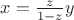 $x=\frac {z} {1-z}y$