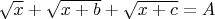 $\sqrt{x}+\sqrt{x+b}+\sqrt{x+c}=A$