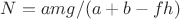 $N=amg/(a+b-fh)$