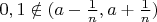 $0, 1\notin(a-\frac1n,a+\frac1n)$
