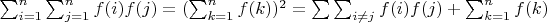 $\sum_{i=1}^n\sum_{j=1}^n {f(i)f(j)}=(\sum_{k=1}^n{f(k)})^2=\sum \sum _{i \not=  j }{f(i)f(j)}+\sum_{k=1}^n {f(k)}$