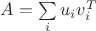 $A=\sum\limits_i u_i v_i^T$