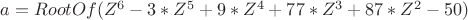 ${a = RootOf(Z^6-3*Z^5+9*Z^4+77*Z^3+87*Z^2-50)$