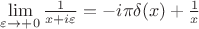 $\lim\limits_{\varepsilon \to +0}^{}\frac{1}{x+i\varepsilon} = -i\pi \delta (x) +\frac{1}{x}$