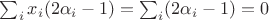 $\sum_i x_i(2\alpha_i - 1) = \sum_i(2\alpha_i - 1) = 0$